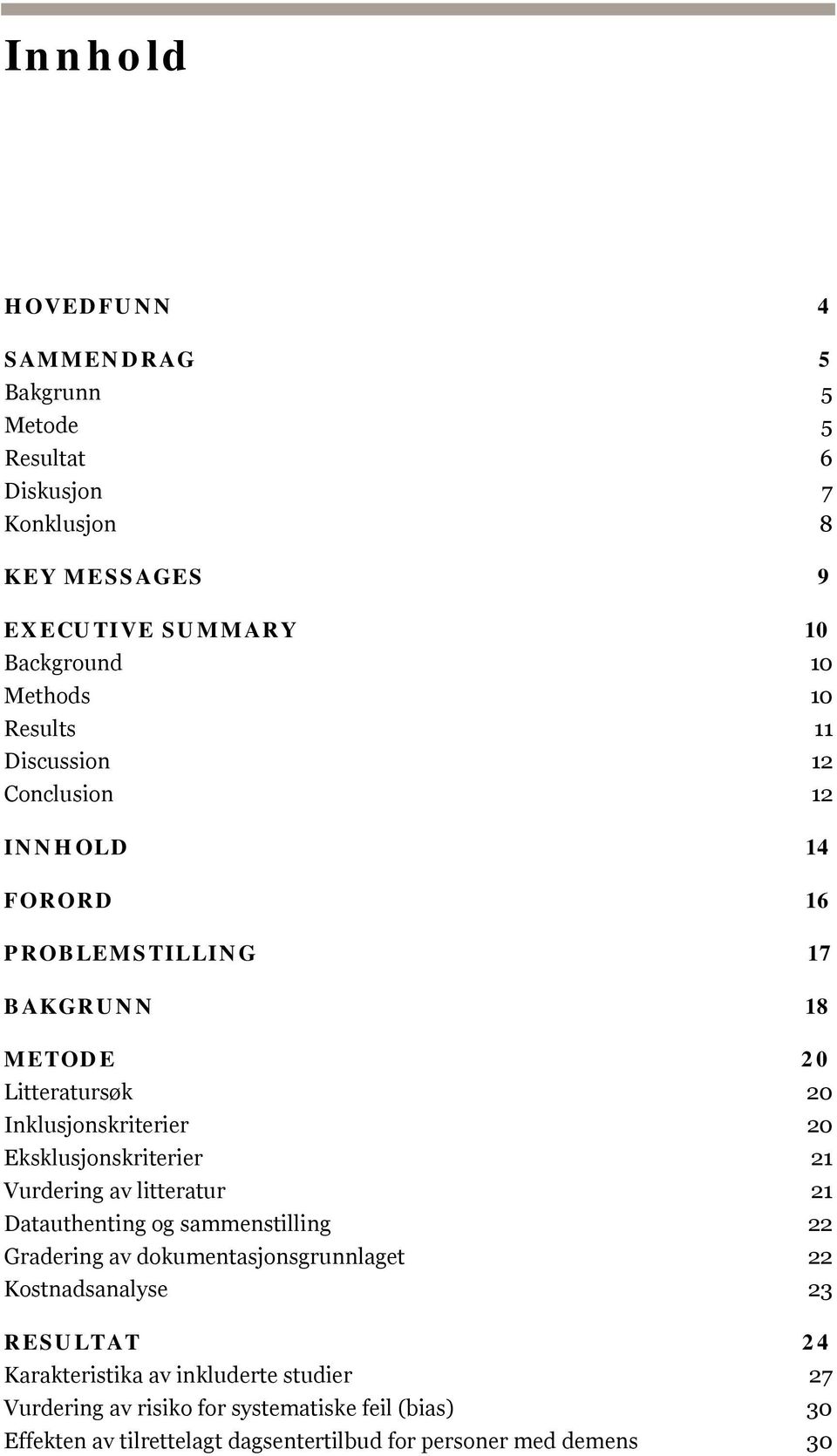 Eksklusjonskriterier 21 Vurdering av litteratur 21 Datauthenting og sammenstilling 22 Gradering av dokumentasjonsgrunnlaget 22 Kostnadsanalyse 23