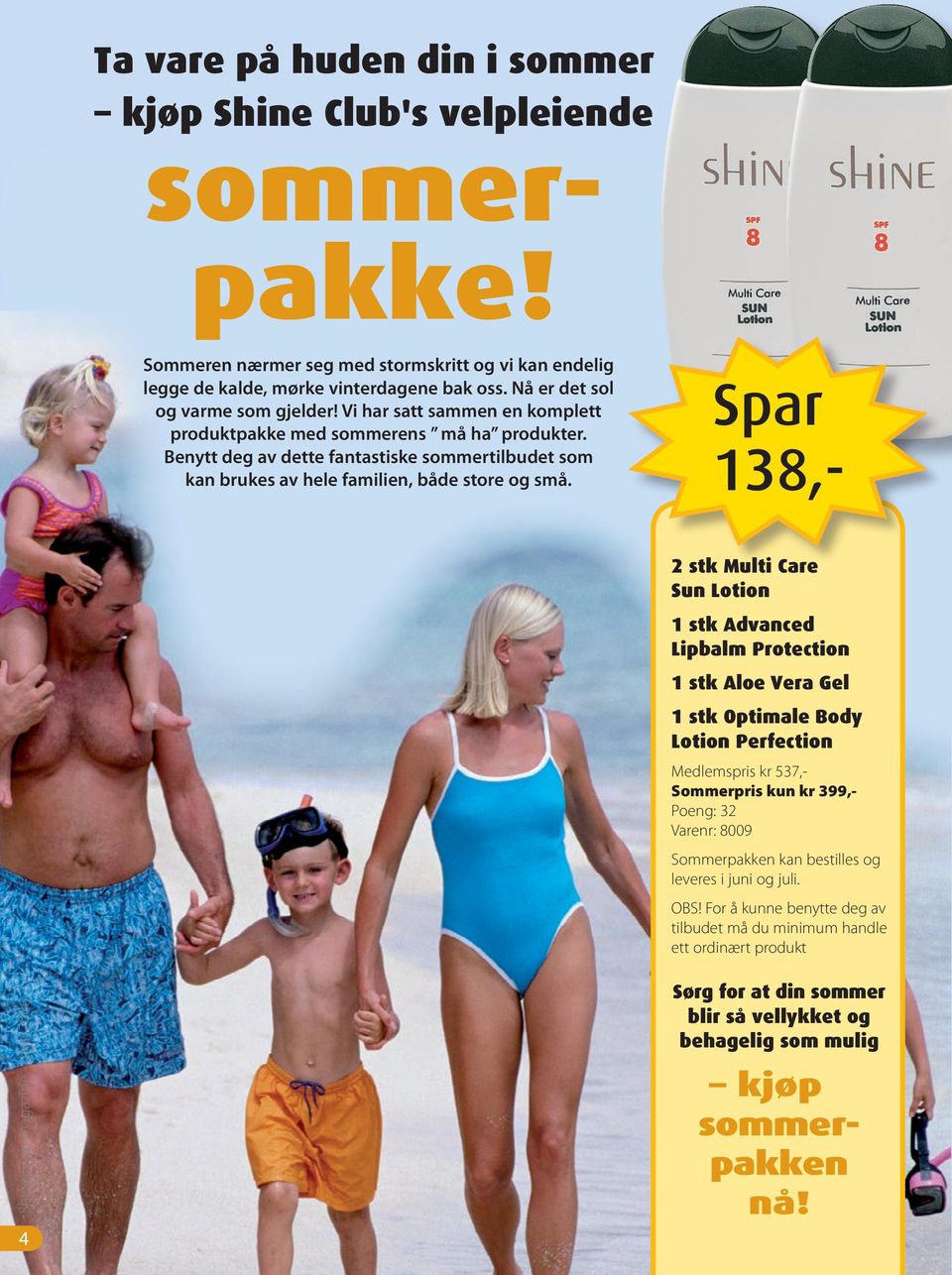 Benytt deg av dette fantastiske sommertilbudet som kan brukes av hele familien, både store og små.