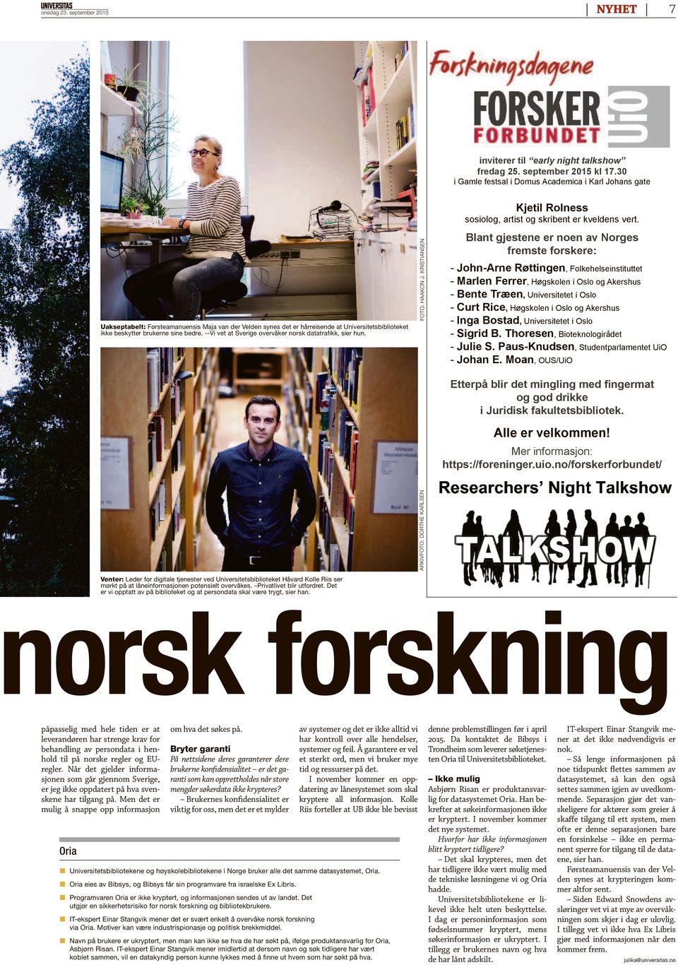 --Vi vet at Sverige overvåker norsk datatraikk, sier hun. FOTO: HAAKON J. KRISTIANSEN Kjetil Rolness sosiolog, artist og skribent er kveldens vert.