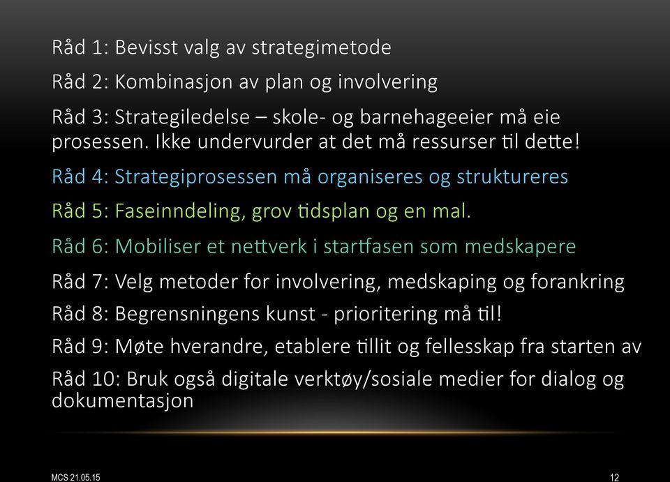 Råd 6: Mobiliser et newverk i starhasen som medskapere Råd 7: Velg metoder for involvering, medskaping og forankring Råd 8: Begrensningens kunst -