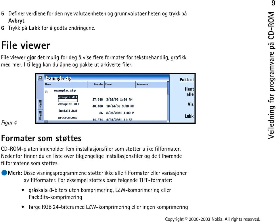 Figur 4 Formater som støttes CD-ROM-platen inneholder fem installasjonsfiler som støtter ulike filformater.