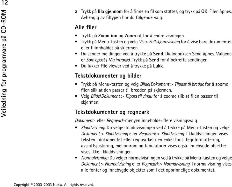 Valgene er Som epost / Via infrarød. Trykk på Send for å bekrefte sendingen. Du lukker File viewer ved å trykke på Lukk.