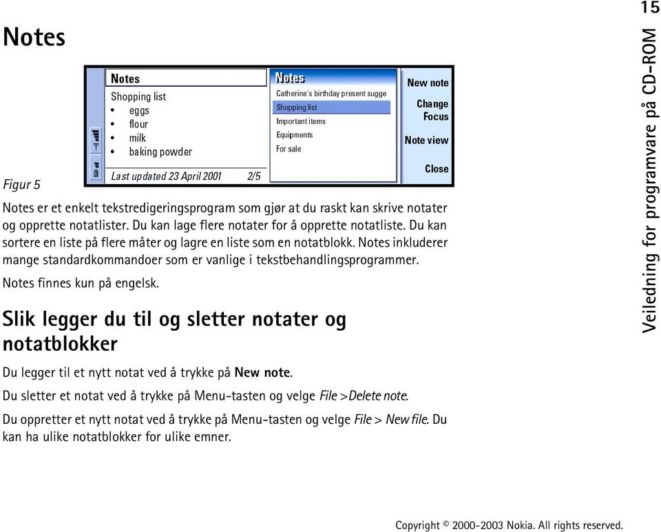 Notes inkluderer mange standardkommandoer som er vanlige i tekstbehandlingsprogrammer. Notes finnes kun på engelsk.