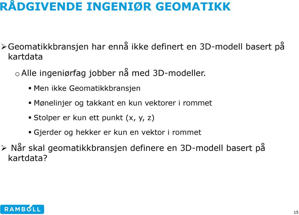 Men ikke Geomatikkbransjen Mønelinjer og takkant en kun vektorer i rommet Stolper er