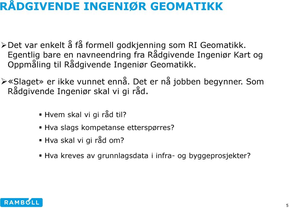 Geomatikk. «Slaget» er ikke vunnet ennå. Det er nå jobben begynner.