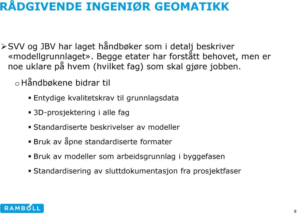 o Håndbøkene bidrar til Entydige kvalitetskrav til grunnlagsdata 3D-prosjektering i alle fag Standardiserte