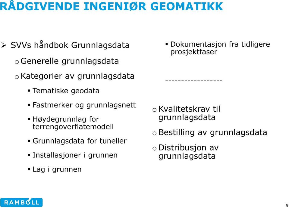 tuneller Installasjoner i grunnen Lag i grunnen Dokumentasjon fra tidligere prosjektfaser