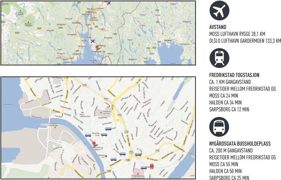 1 KM GANGAVSTAND REISETIDER MELLOM FREDRIKSTAD OG MOSS CA 24 MIN HALDEN CA 34 MIN