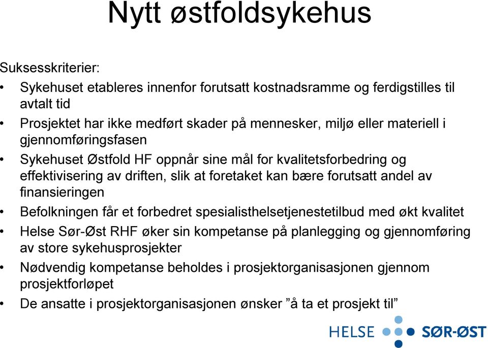 forutsatt andel av finansieringen Befolkningen får et forbedret spesialisthelsetjenestetilbud med økt kvalitet Helse Sør-Øst RHF øker sin kompetanse på planlegging og