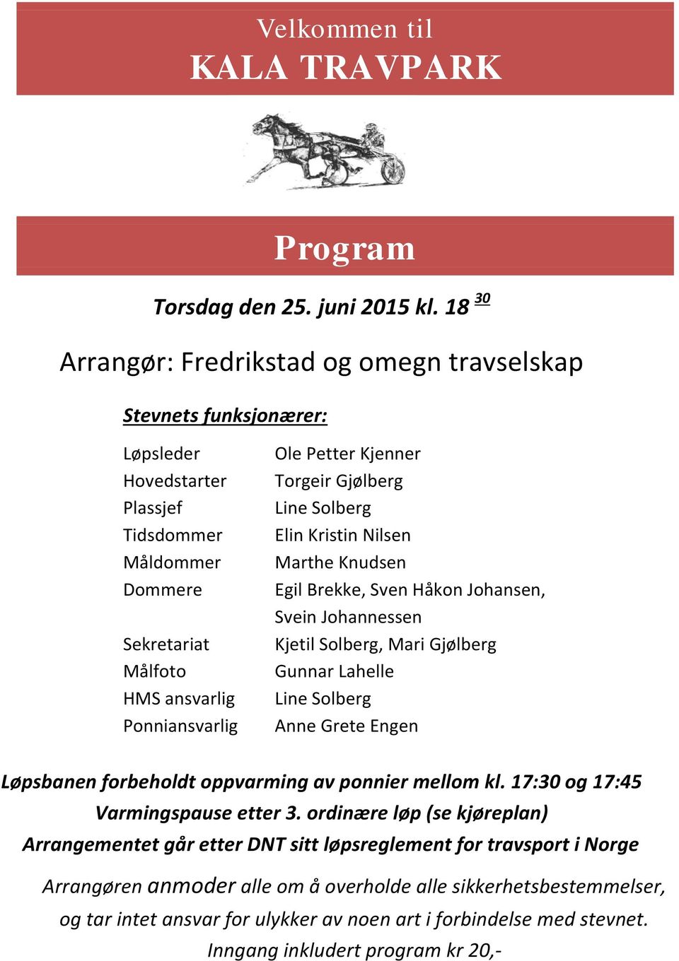 Torgeir Gjølberg Line Solberg Elin Kristin Nilsen Marthe Knudsen Egil Brekke, Sven Håkon Johansen, Svein Johannessen Kjetil Solberg, Mari Gjølberg Gunnar Lahelle Line Solberg Anne Grete Engen