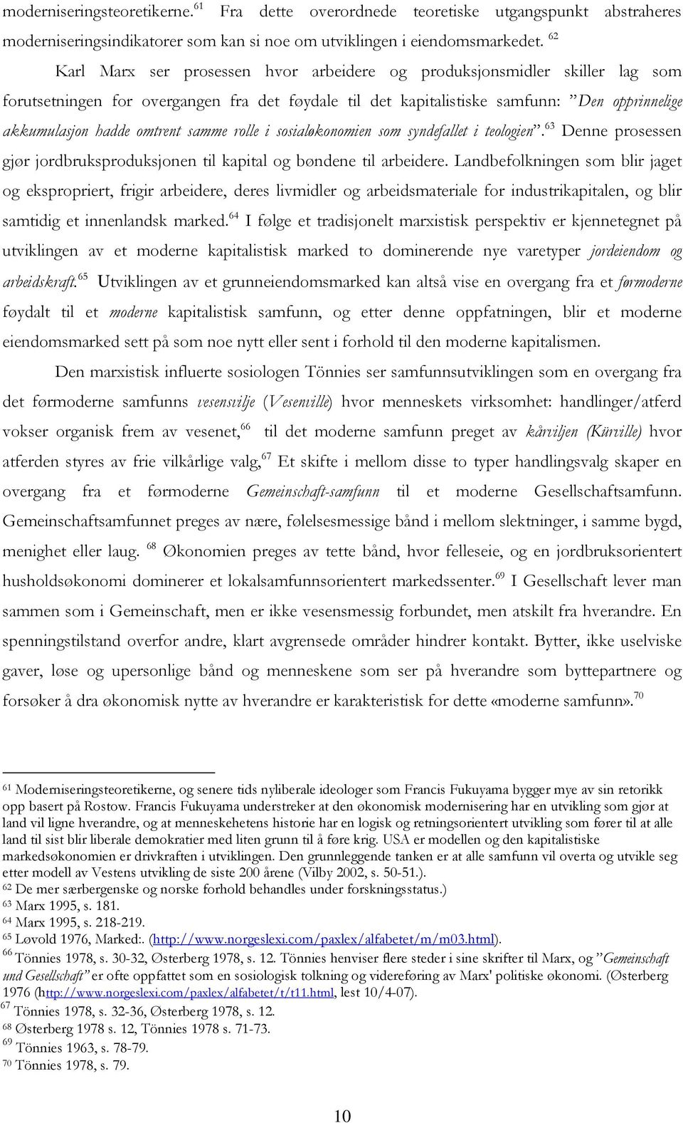 omtrent samme rolle i sosialøkonomien som syndefallet i teologien. 63 Denne prosessen gjør jordbruksproduksjonen til kapital og bøndene til arbeidere.