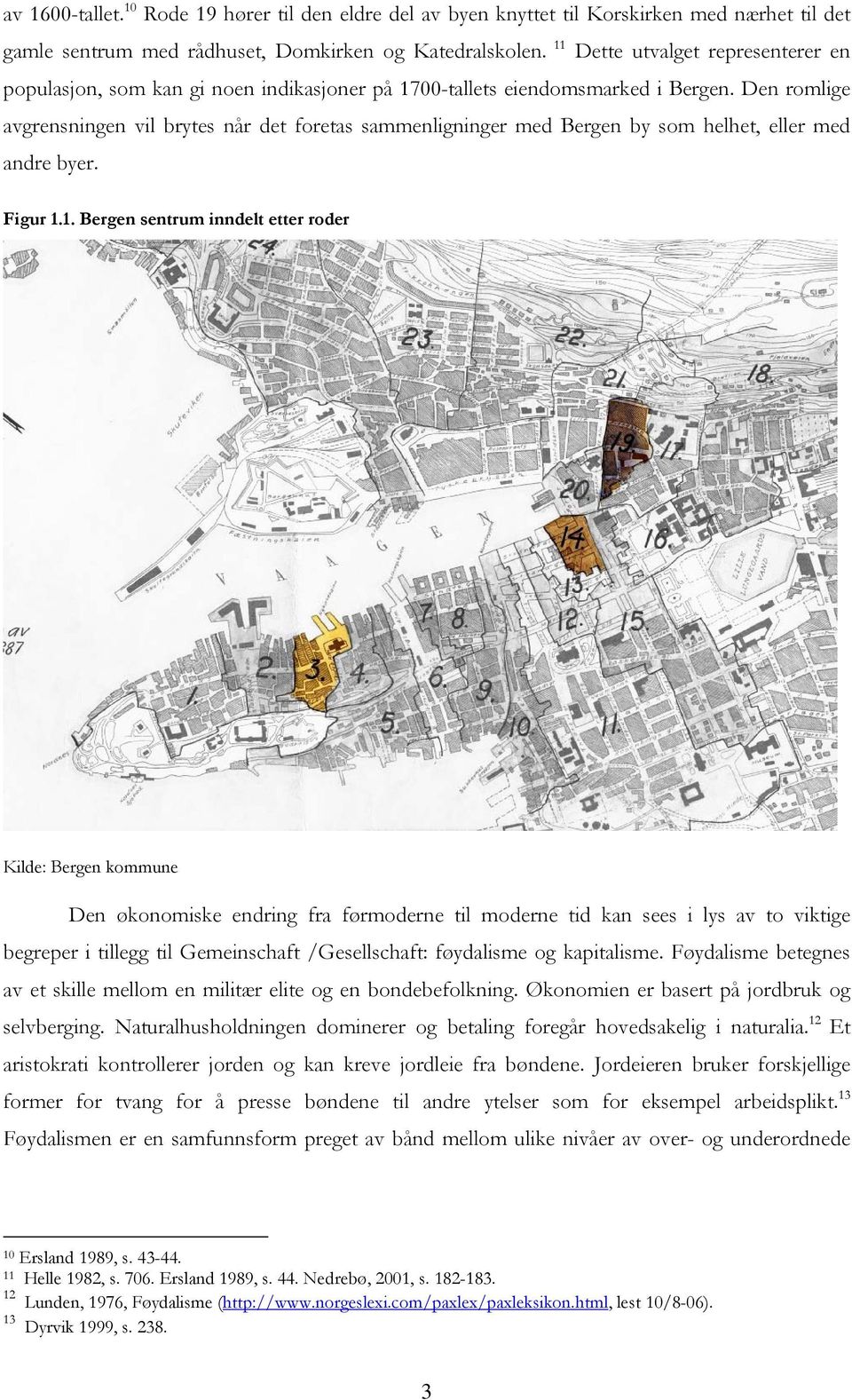 Den romlige avgrensningen vil brytes når det foretas sammenligninger med Bergen by som helhet, eller med andre byer. Figur 1.