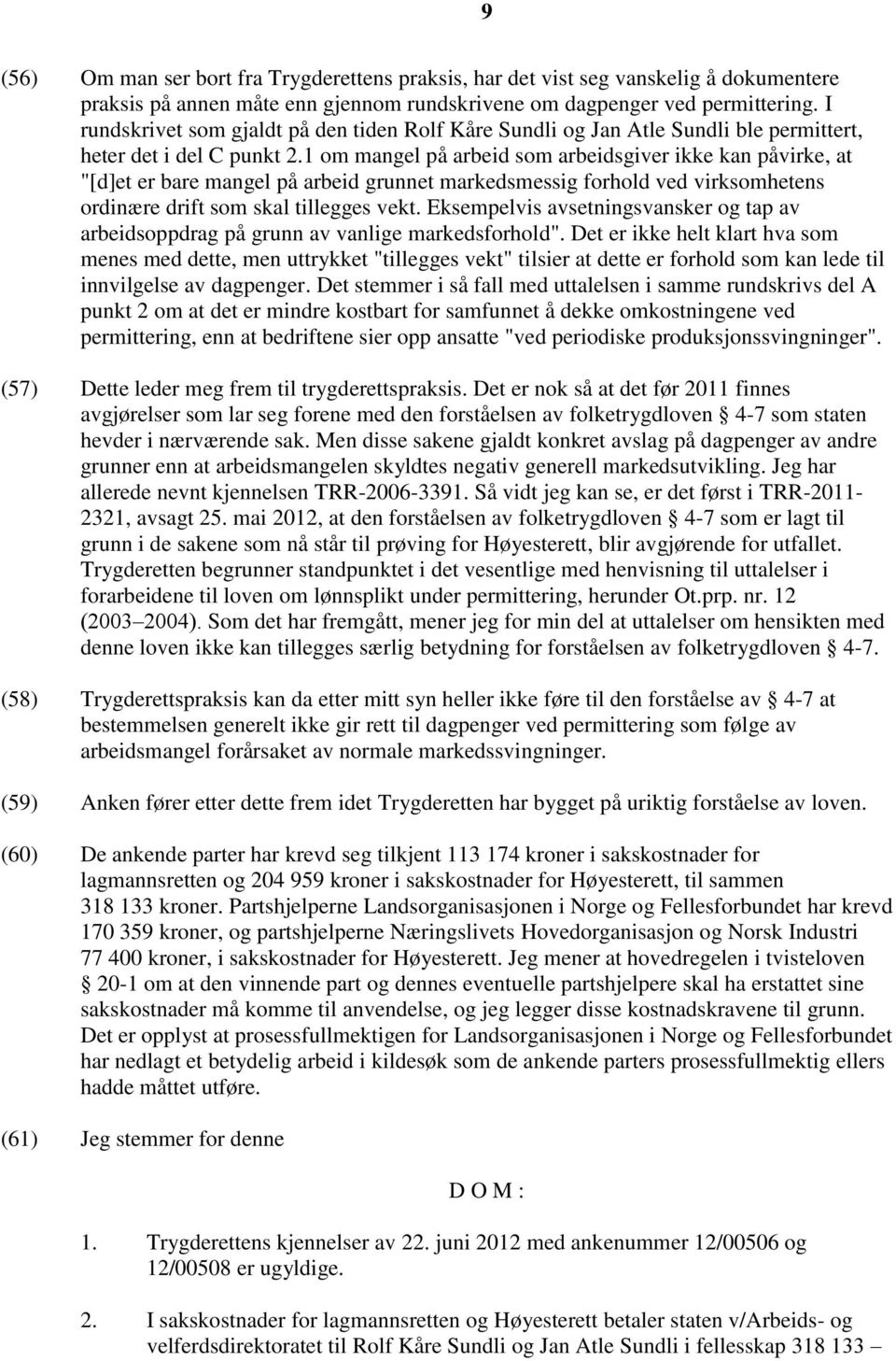 1 om mangel på arbeid som arbeidsgiver ikke kan påvirke, at "[d]et er bare mangel på arbeid grunnet markedsmessig forhold ved virksomhetens ordinære drift som skal tillegges vekt.