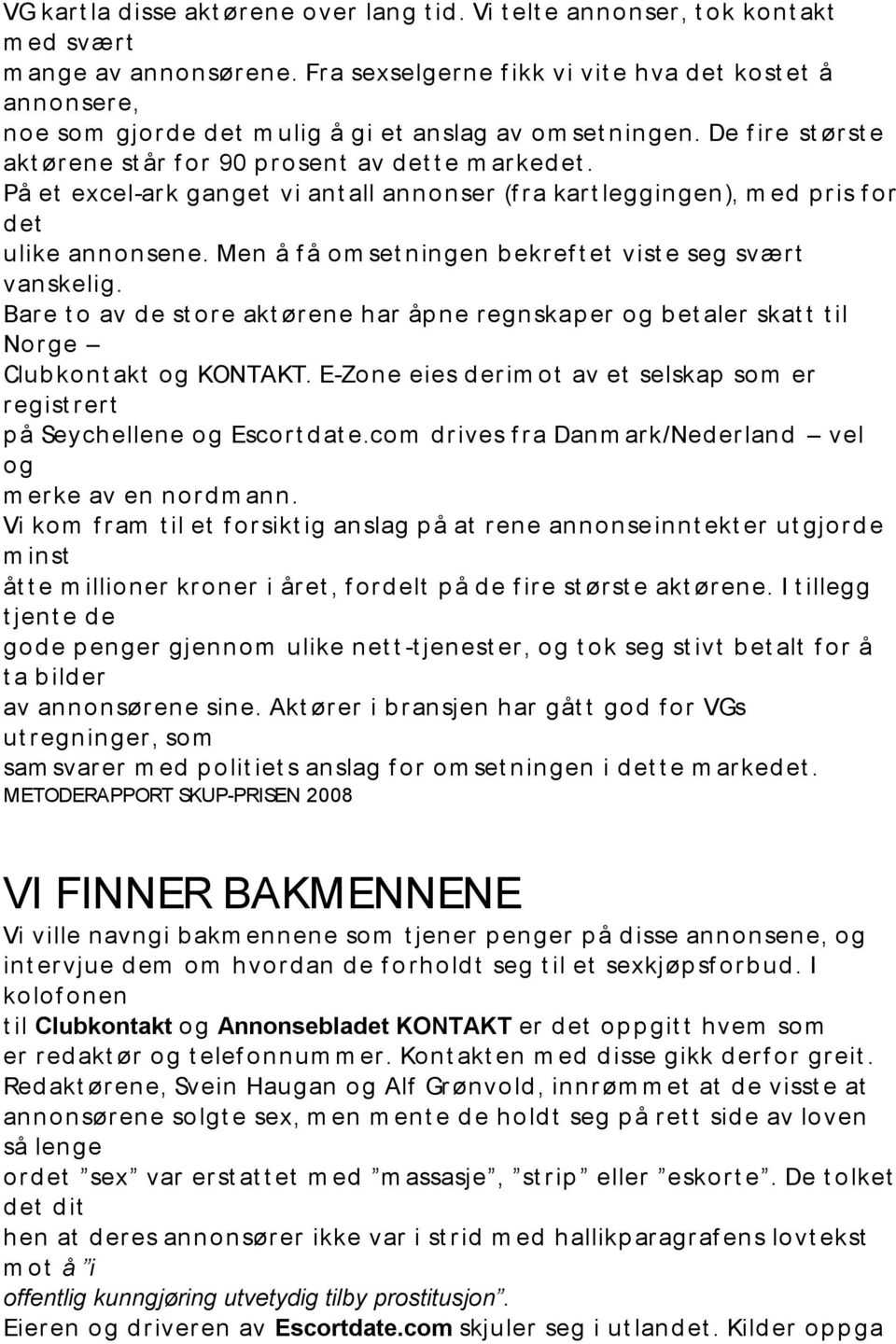 De f ir e st ør st e akt ør ene st år f or 90 p r osent av d et t e m ar ked et. På et excel-ar k ganget vi ant all annonser (f r a kar t leggingen), m ed p r is f or d et ulike annonsene.