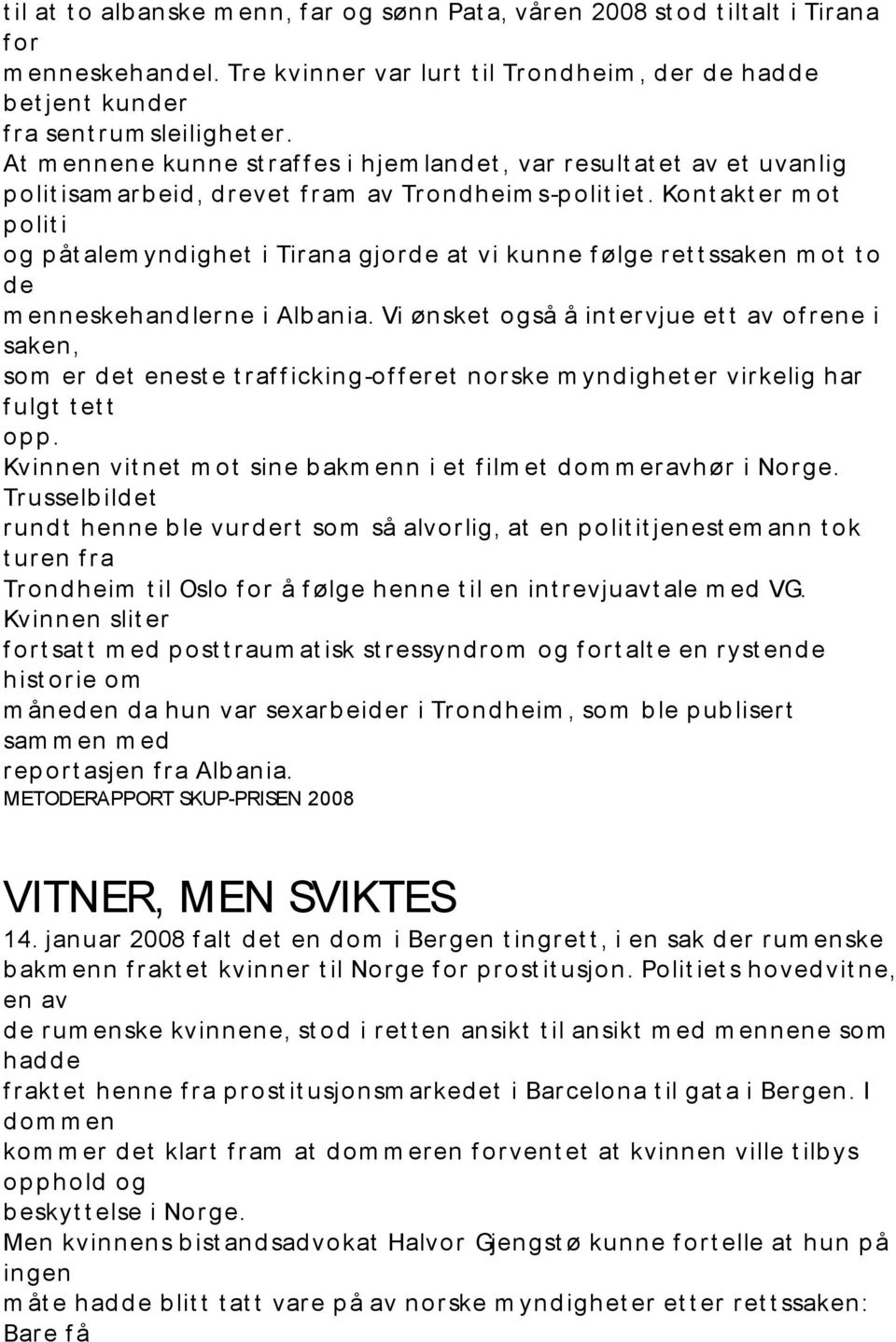 At m ennene kunne st r af f es i hjem land et, var r esult at et av et uvanlig p olit isam ar b eid, d r evet f r am av Tr ondheim s-p olit iet.