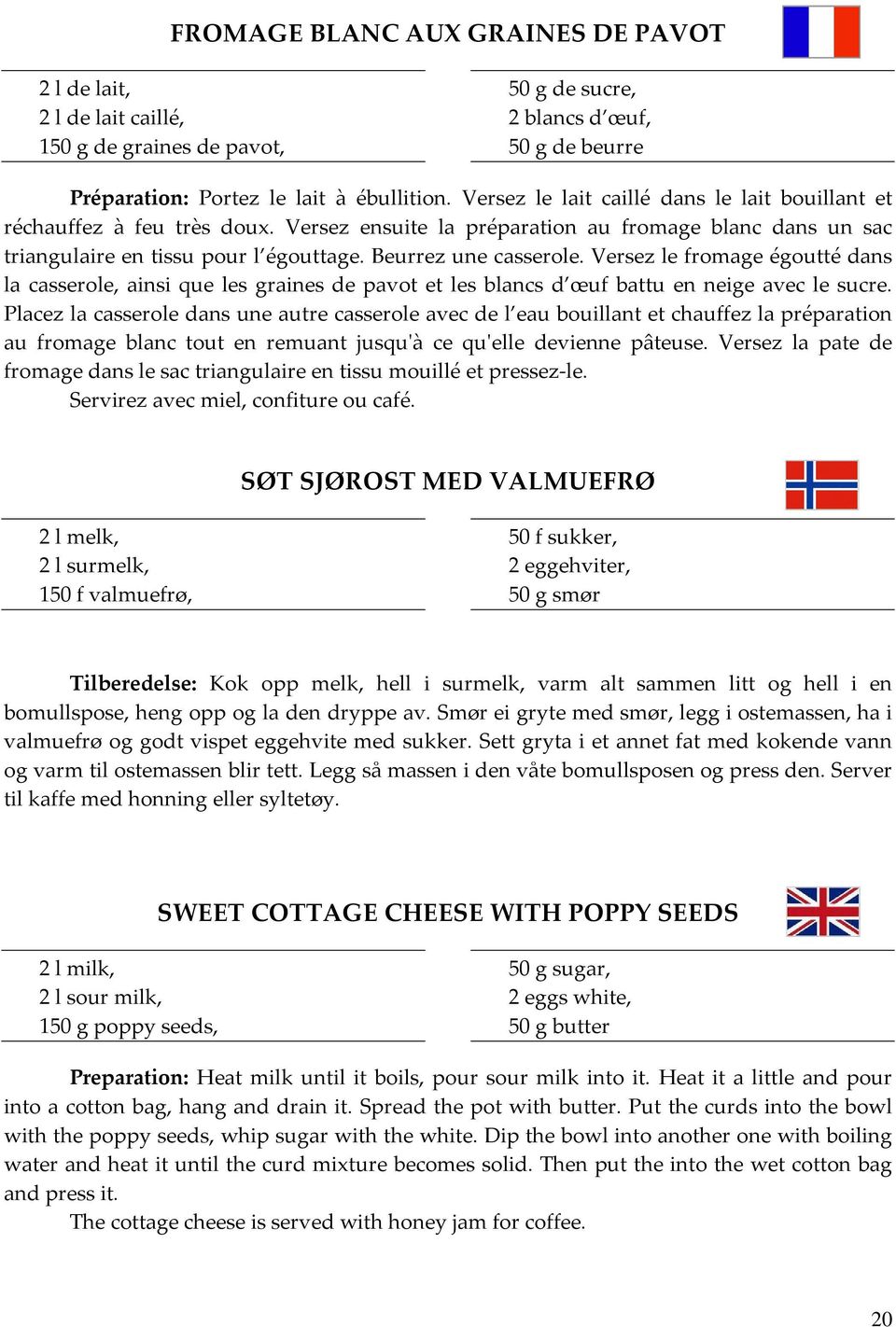 Versez le fromage égoutté dans la casserole, ainsi que les graines de pavot et les blancs d œuf battu en neige avec le sucre.