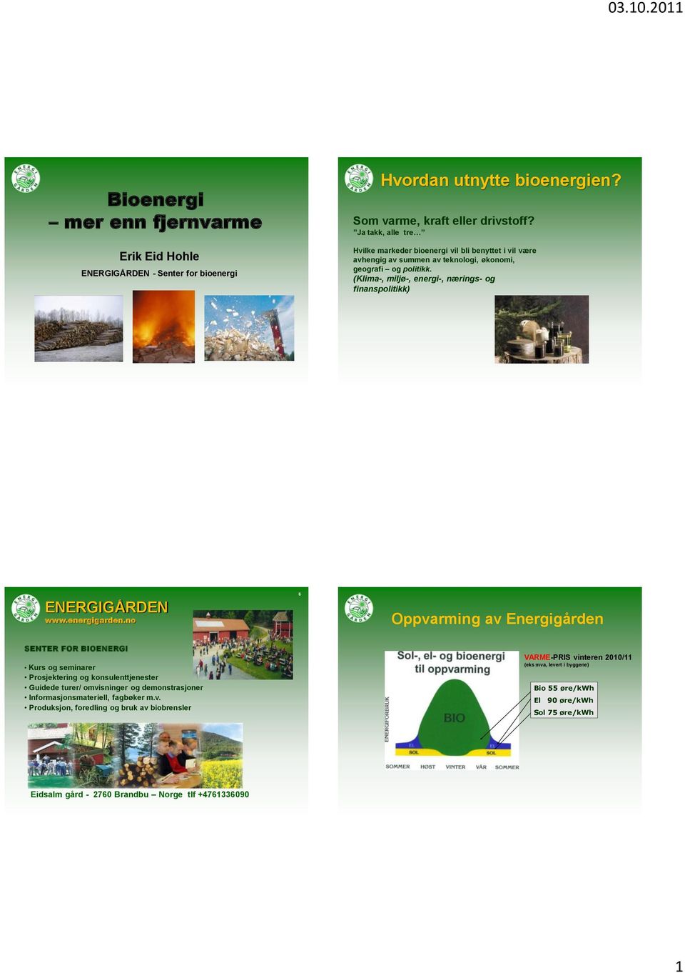 (Klima-, miljø-, energi-, nærings- og finanspolitikk) ENERGIGÅRDEN www.energigarden.