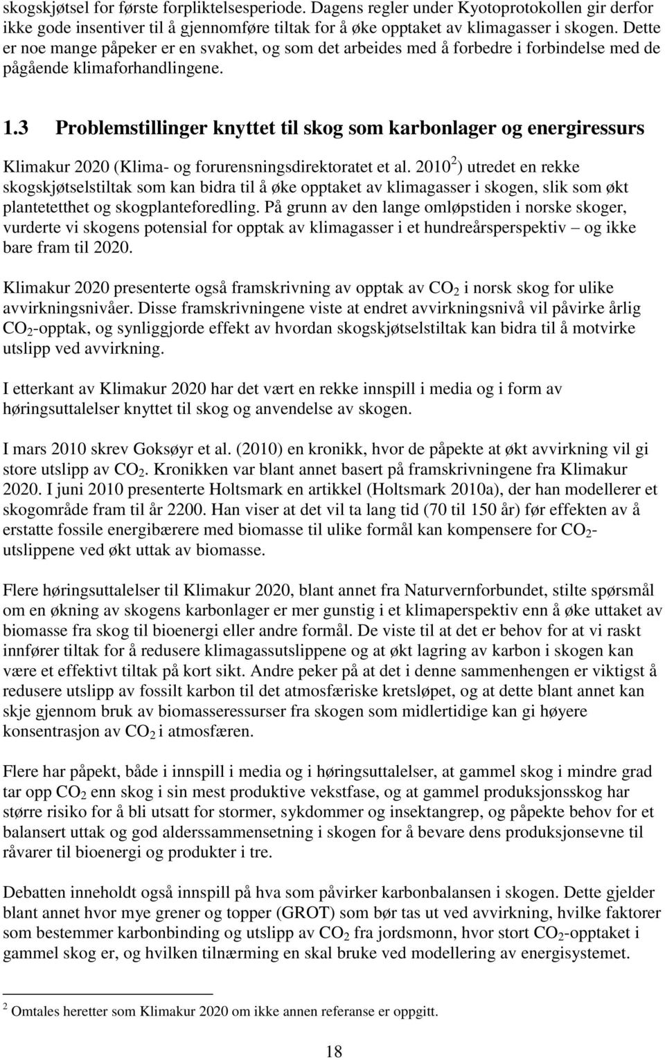 3 Problemstillinger knyttet til skog som karbonlager og energiressurs Klimakur 2020 (Klima- og forurensningsdirektoratet et al.