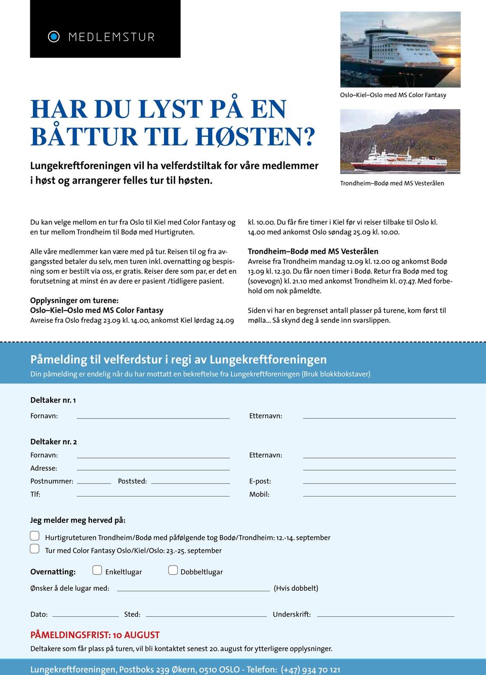 Alle våre medlemmer kan være med på tur. Reisen til og fra avgangssted betaler du selv, men turen inkl. overnatting og bespisning som er bestilt via oss, er gratis.