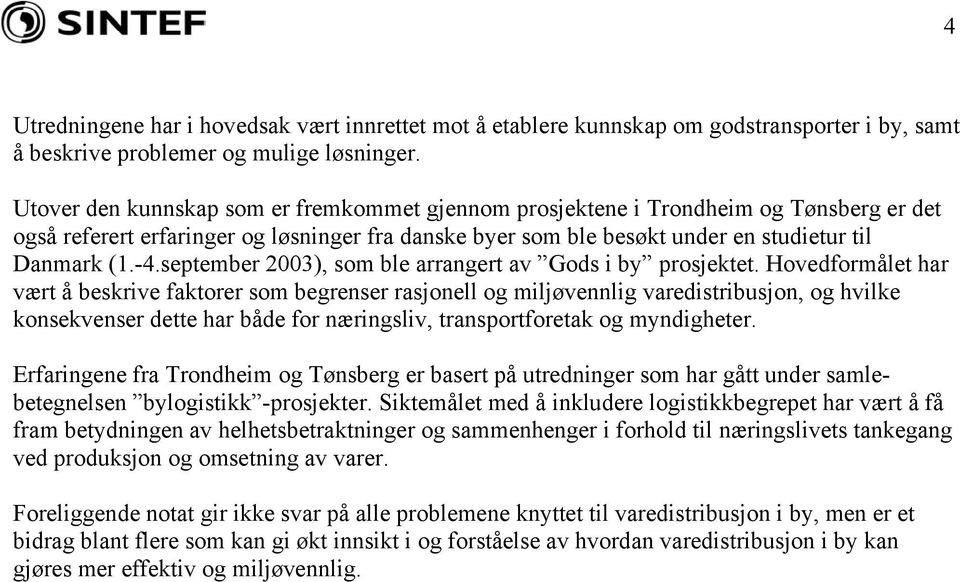 september 2003), som ble arrangert av Gods i by prosjektet.