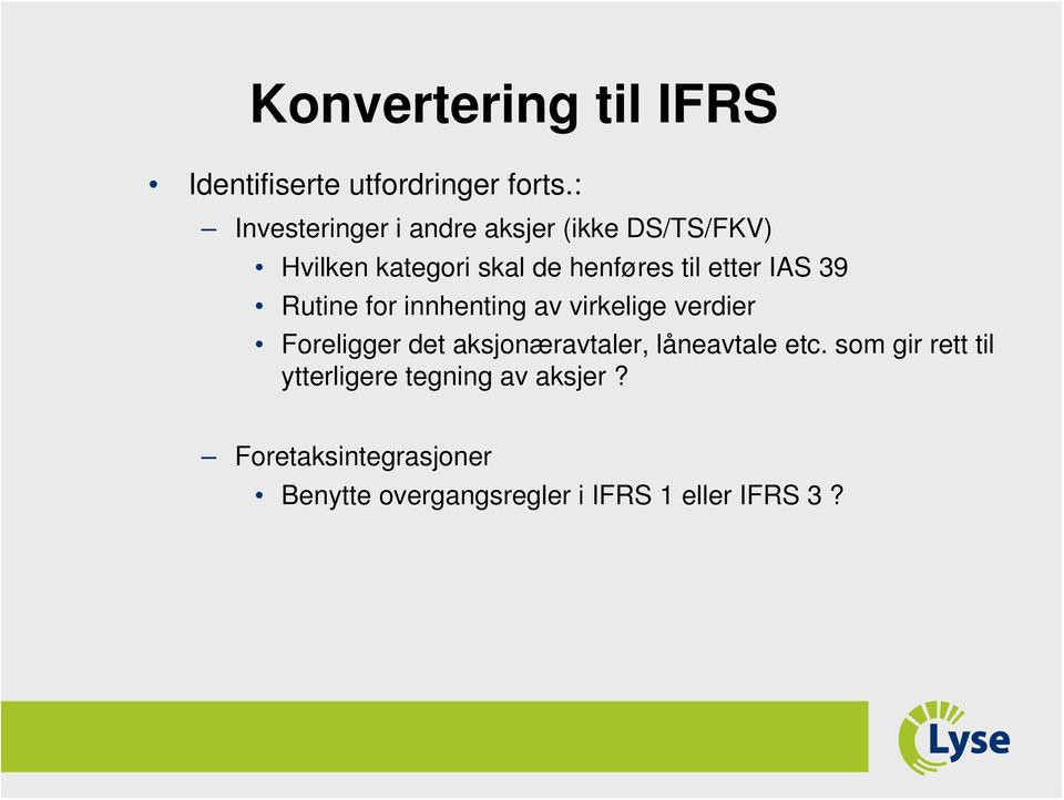 etter IAS 39 Rutine for innhenting av virkelige verdier Foreligger det aksjonæravtaler,