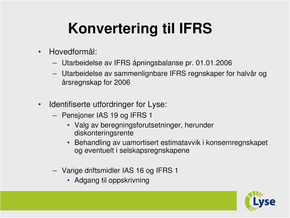 utfordringer for Lyse: Pensjoner IAS 19 og IFRS 1 Valg av beregningsforutsetninger, herunder diskonteringsrente