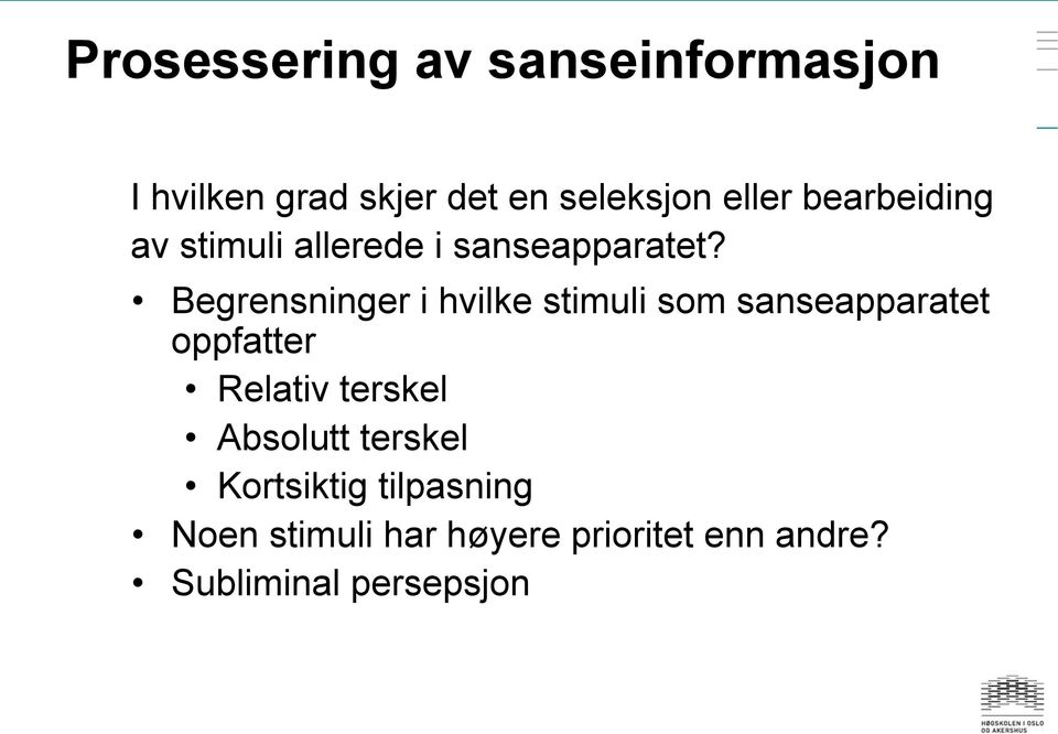 Begrensninger i hvilke stimuli som sanseapparatet oppfatter Relativ terskel