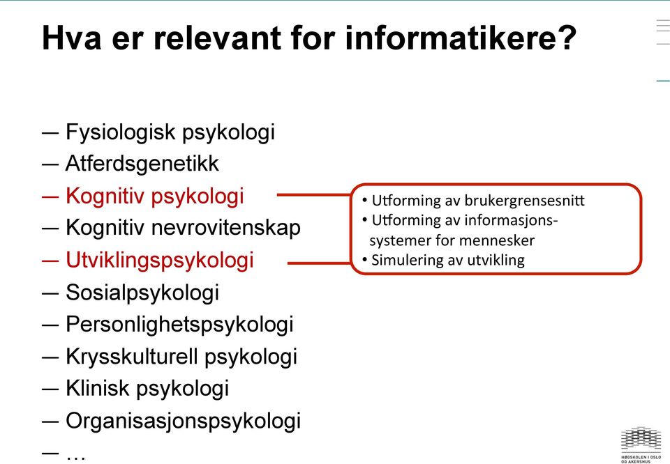 Utviklingspsykologi Sosialpsykologi Personlighetspsykologi Krysskulturell psykologi