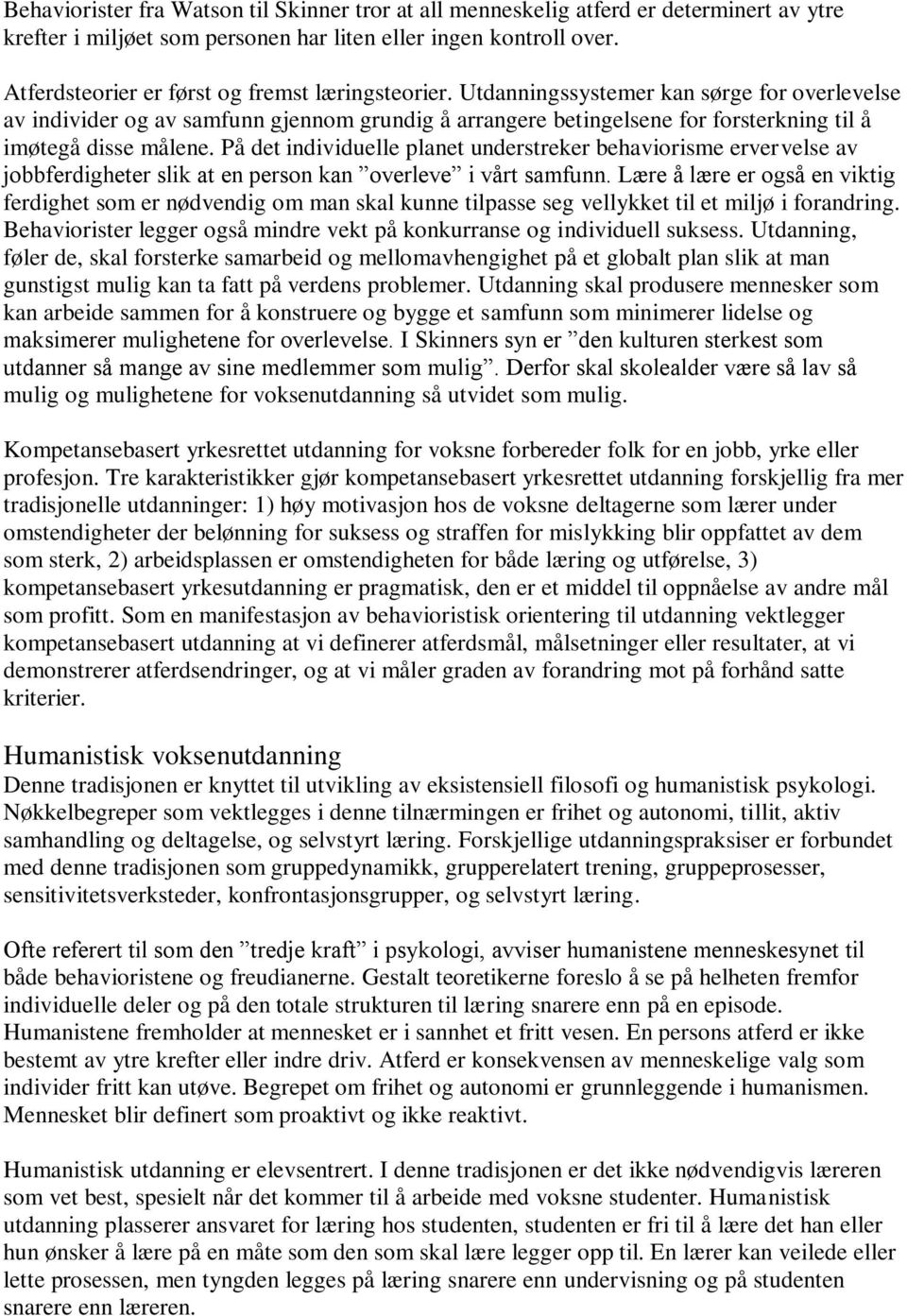 Utdanningssystemer kan sørge for overlevelse av individer og av samfunn gjennom grundig å arrangere betingelsene for forsterkning til å imøtegå disse målene.