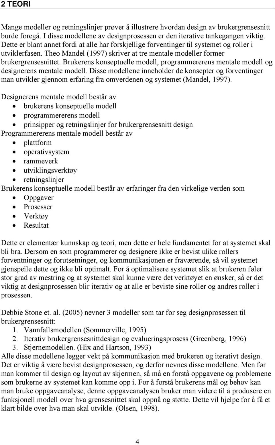 Brukerens konseptuelle modell, programmererens mentale modell og designerens mentale modell.