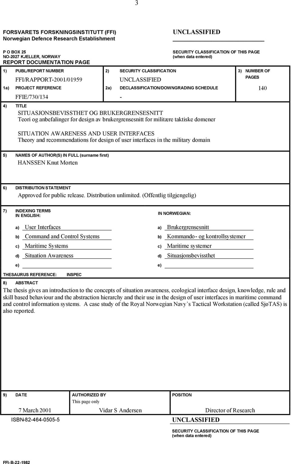 FFIE/730/134-4) TITLE SITUASJONSBEVISSTHET OG BRUKERGRENSESNITT Teori og anbefalinger for design av brukergrensesnitt for militære taktiske domener SITUATION AWARENESS AND USER INTERFACES Theory and