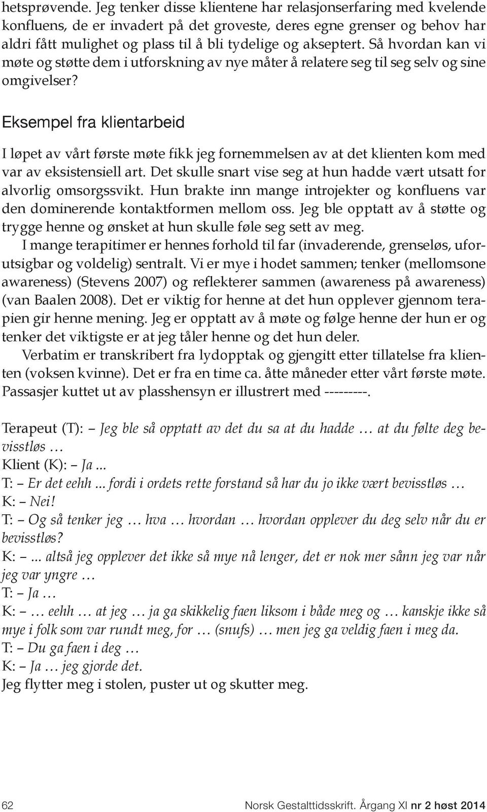 Så hvordan kan vi møte og støtte dem i utforskning av nye måter å relatere seg til seg selv og sine omgivelser?