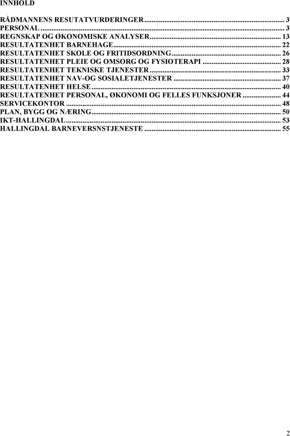 .. 28 RESULTATENHET TEKNISKE TJENESTER... 33 RESULTATENHET NAV-OG SOSIALETJENESTER... 37 RESULTATENHET HELSE.