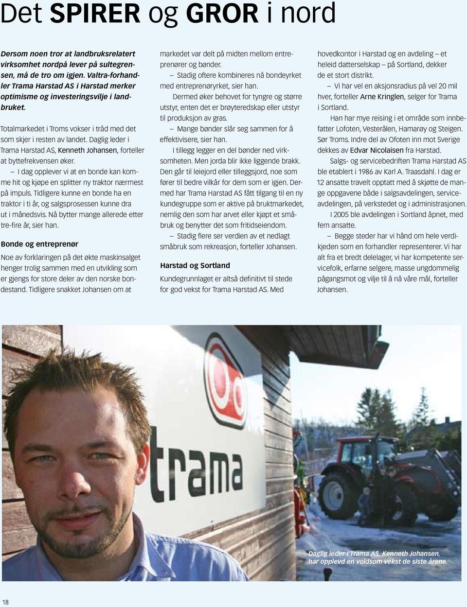Daglig leder i Trama Harstad AS, Kenneth Johansen, forteller at byttefrekvensen øker. I dag opplever vi at en bonde kan komme hit og kjøpe en splitter ny traktor nærmest på impuls.