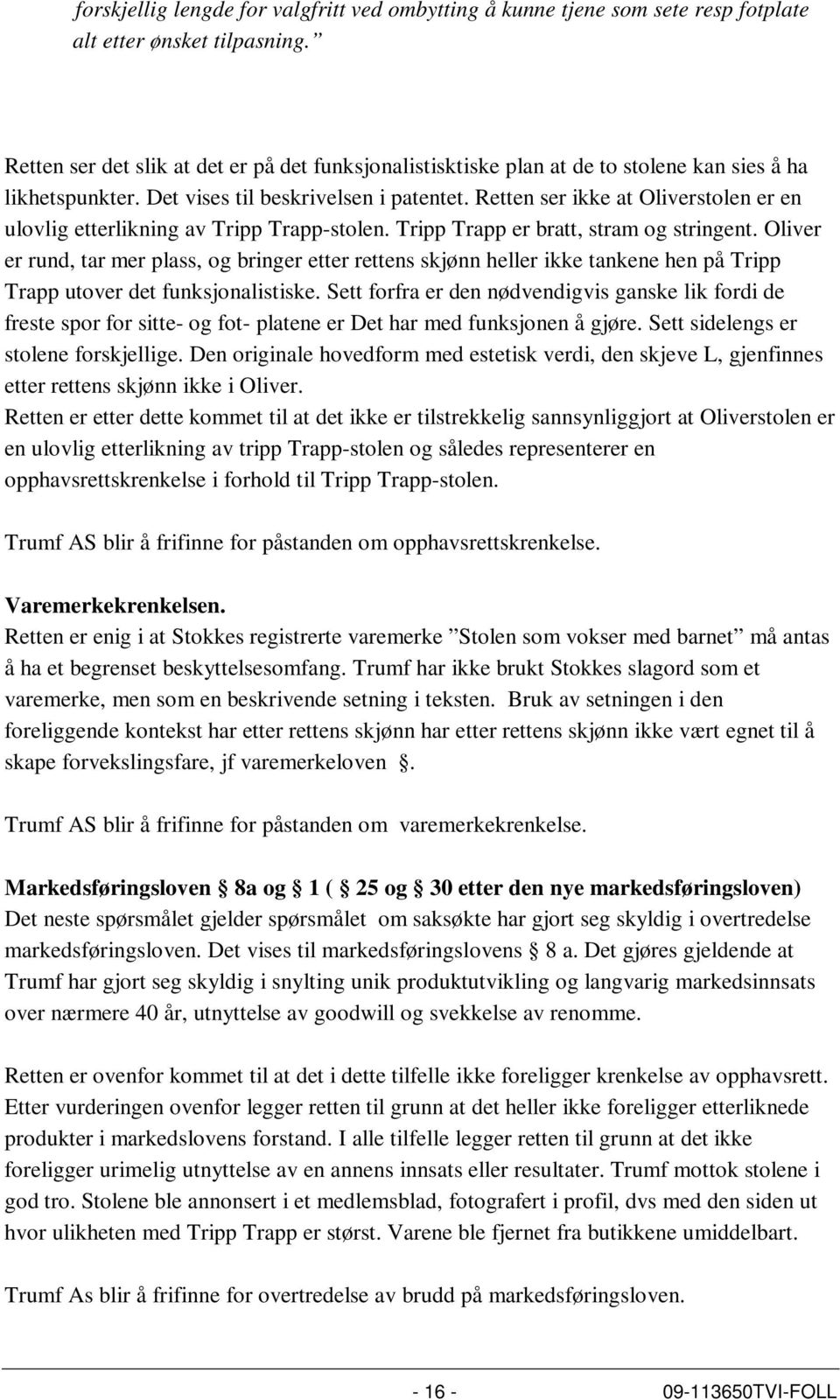 Retten ser ikke at Oliverstolen er en ulovlig etterlikning av Tripp Trapp-stolen. Tripp Trapp er bratt, stram og stringent.