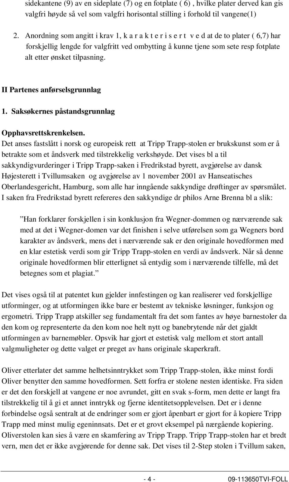 tilpasning. II Partenes anførselsgrunnlag 1. Saksøkernes påstandsgrunnlag Opphavsrettskrenkelsen.