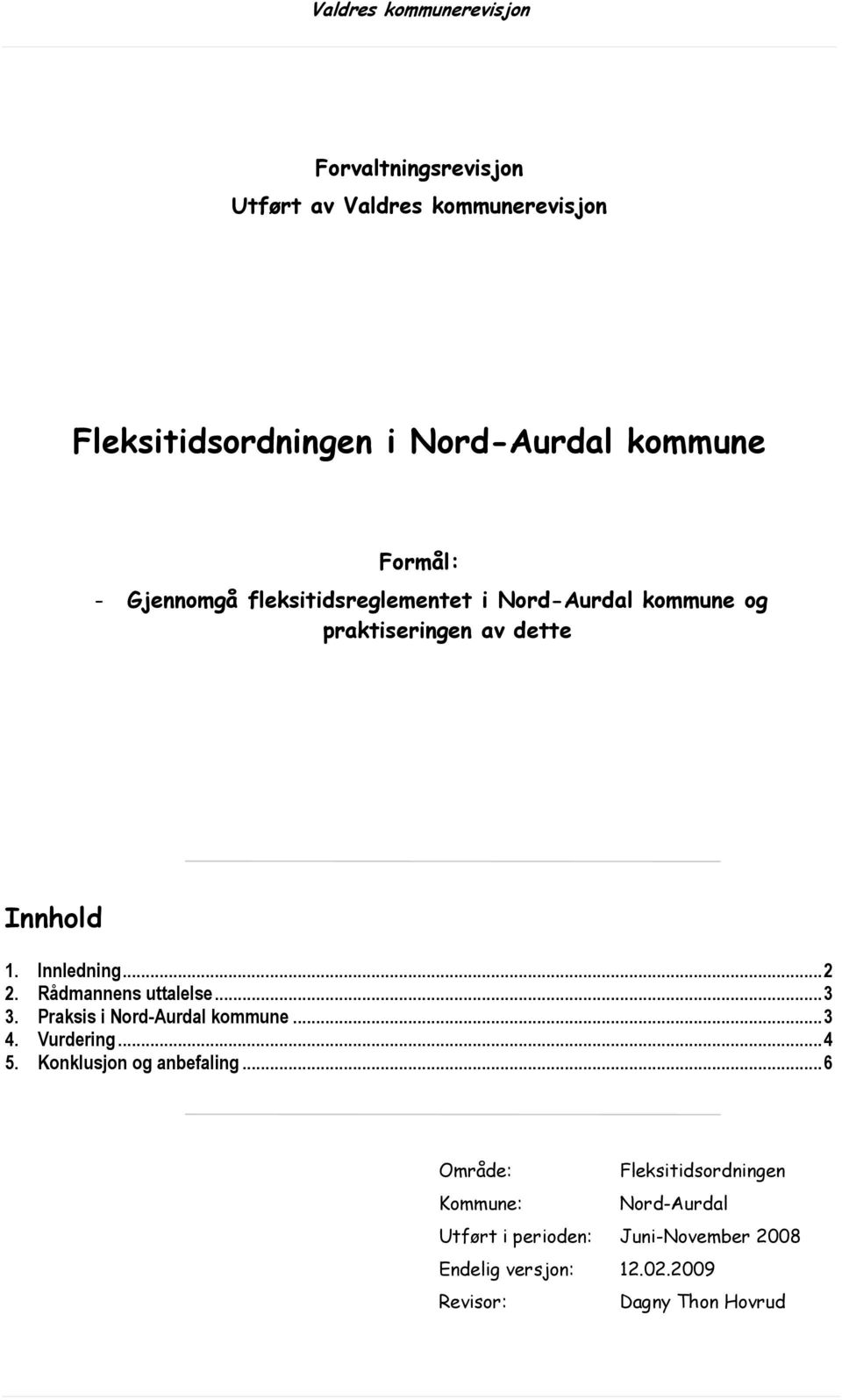 Rådmannens uttalelse... 3 3. Praksis i Nord-Aurdal kommune... 3 4. Vurdering... 4 5. Konklusjon og anbefaling.