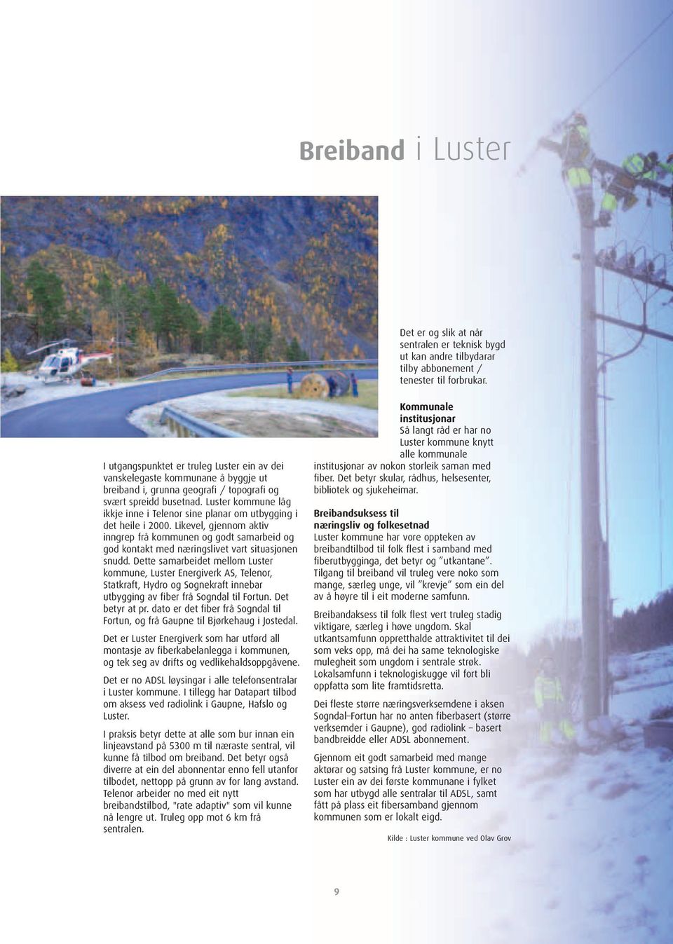 Luster kommune låg ikkje inne i Telenor sine planar om utbygging i det heile i 2000.