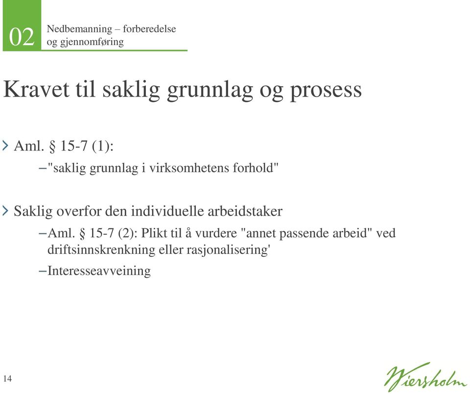 15-7 (1): "saklig grunnlag i virksomhetens forhold" Saklig overfor den