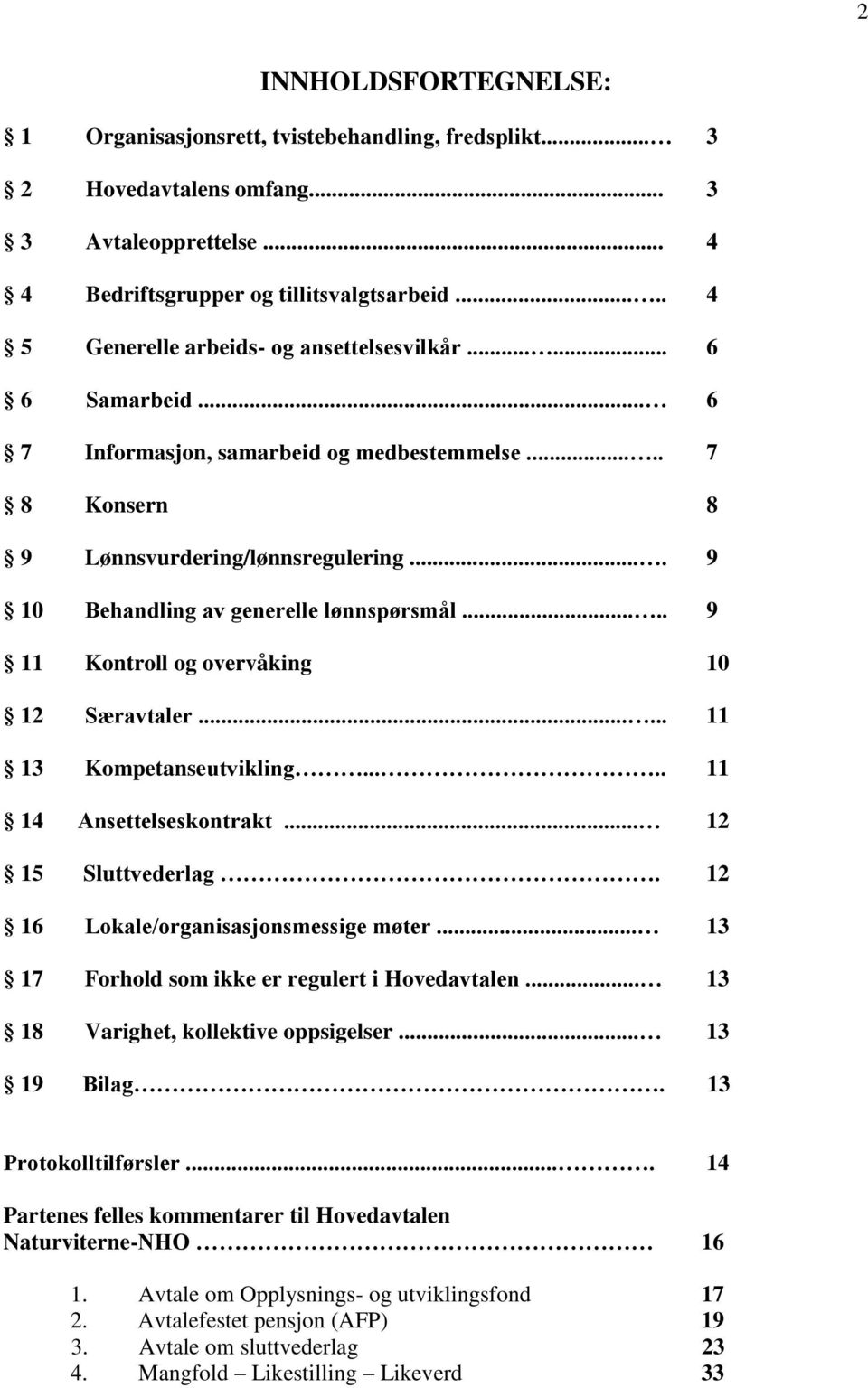 ... 9 10 Behandling av generelle lønnspørsmål..... 9 11 Kontroll og overvåking 10 12 Særavtaler...... 11 13 Kompetanseutvikling..... 11 14 Ansettelseskontrakt... 12 15 Sluttvederlag.