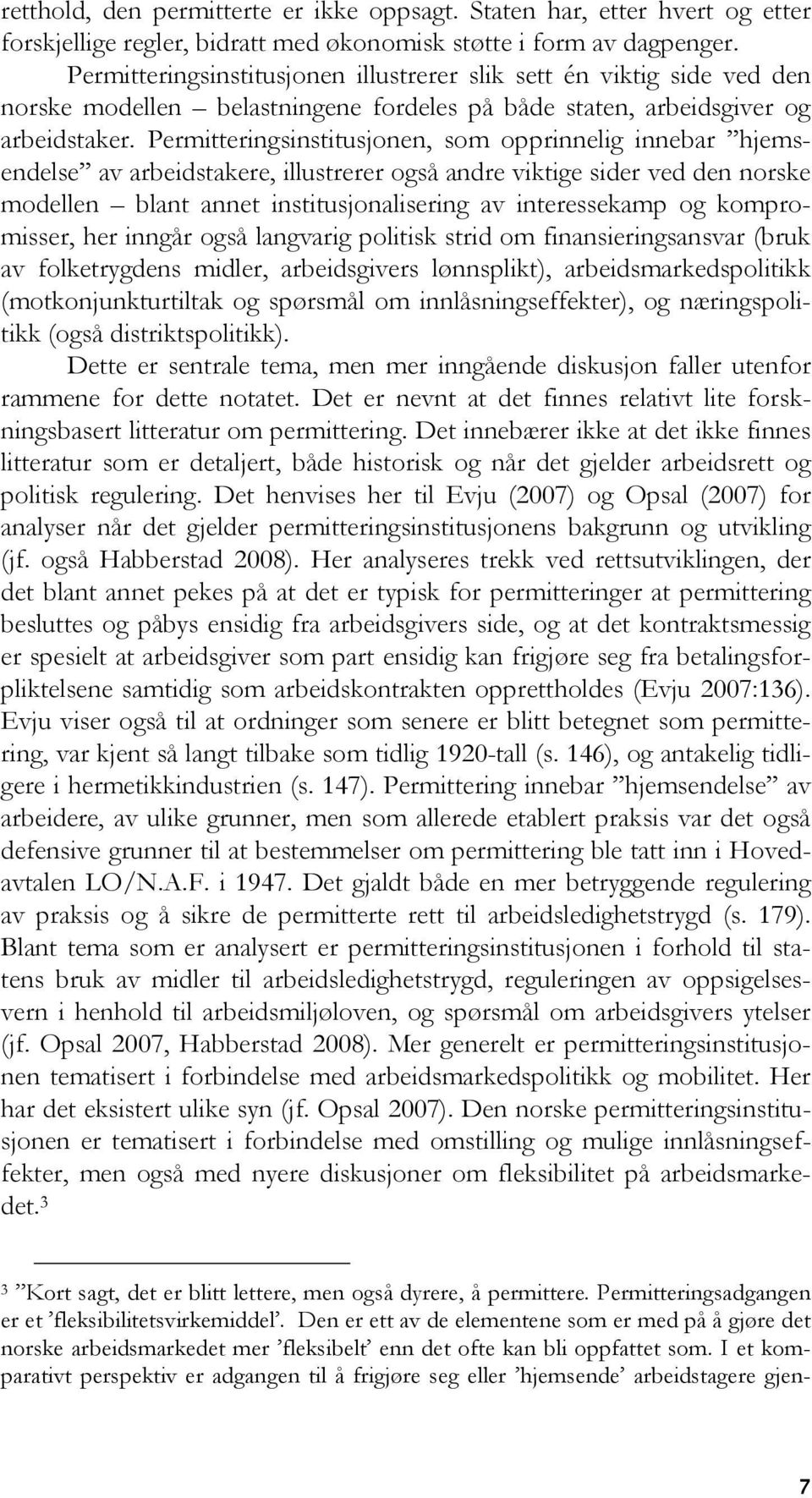 Permitteringsinstitusjonen, som opprinnelig innebar hjemsendelse av arbeidstakere, illustrerer også andre viktige sider ved den norske modellen blant annet institusjonalisering av interessekamp og