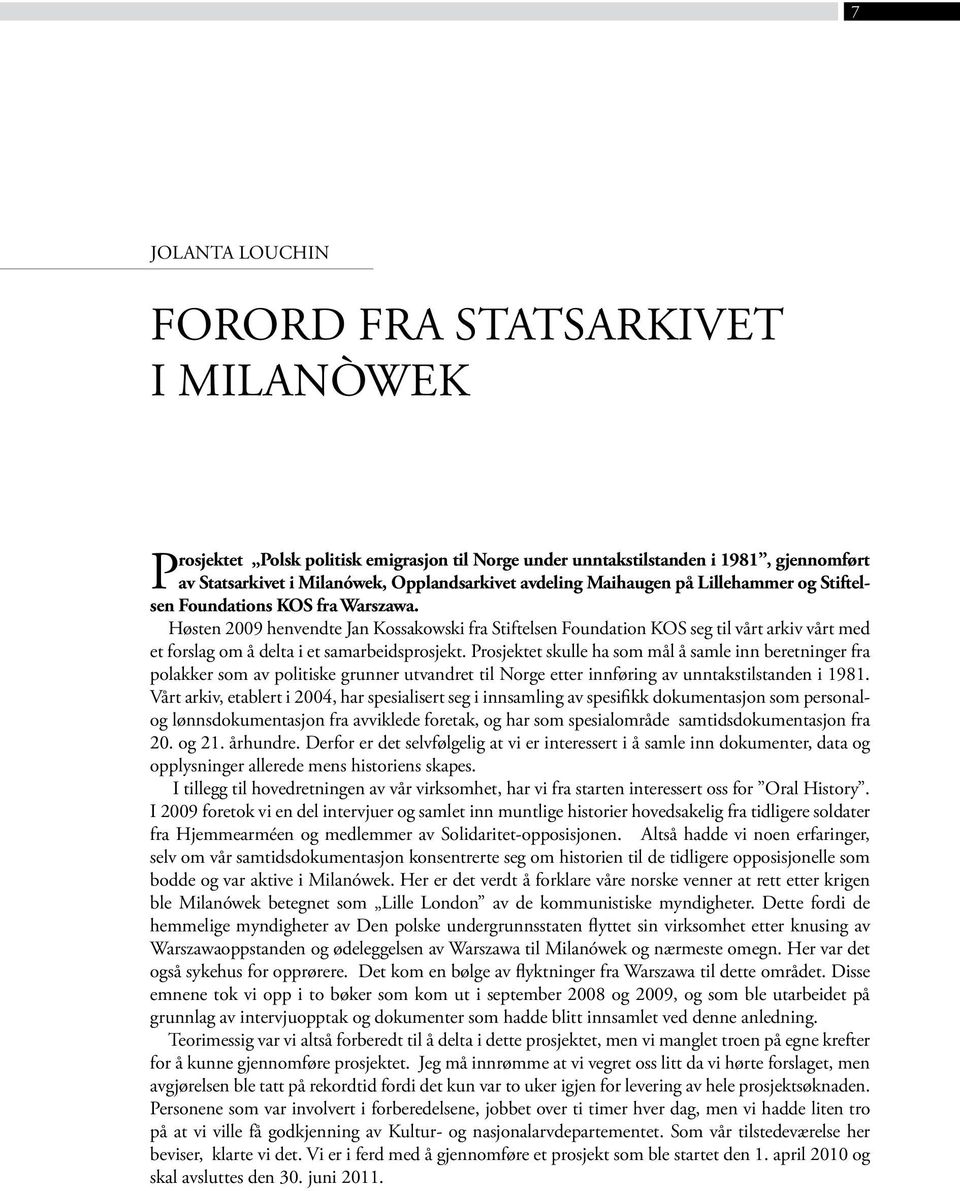 Høsten 2009 henvendte Jan Kossakowski fra Stiftelsen Foundation KOS seg til vårt arkiv vårt med et forslag om å delta i et samarbeidsprosjekt.