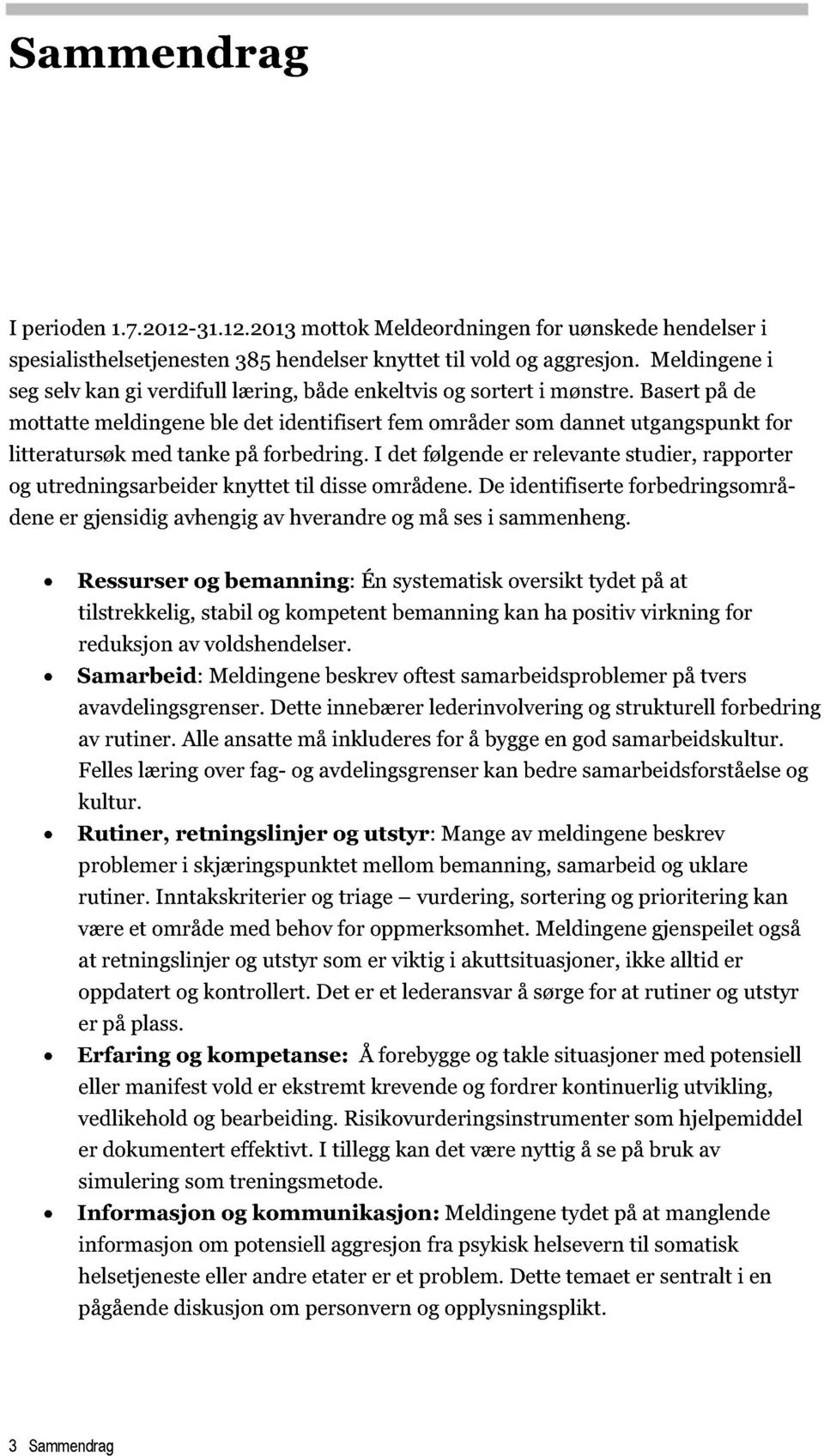 Basert på de mottatte meldingene ble det identifisert fem områder som dannet utgangspunkt for litteratursøk med tanke på forbedring.