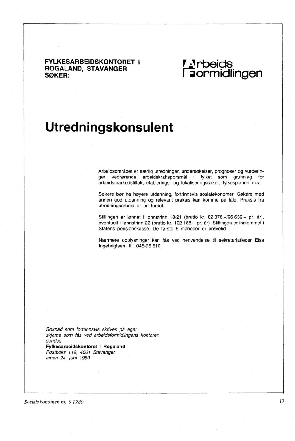 Søkere med annen god utdanning og relevant praksis kan komme på tale. Praksis fra utredningsarbeid er en fordel. Stillingen er lønnet i lønnstrinn 18/21 (brutto kr. 82 376, /96 632, pr.