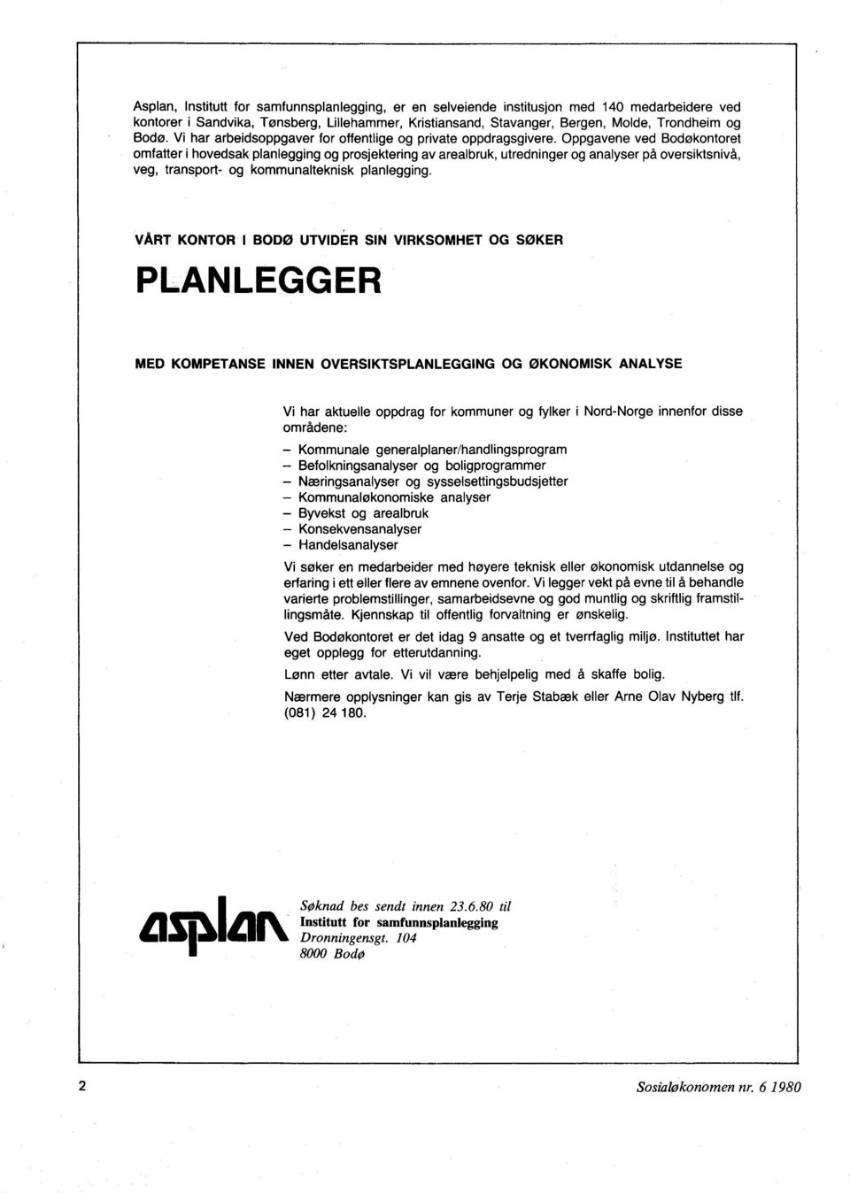 Oppgavene ved Bodøkontoret omfatter i hovedsak planlegging og prosjektering av arealbruk, utredninger og analyser på oversiktsnivå, veg, transport- og kommunalteknisk planlegging.