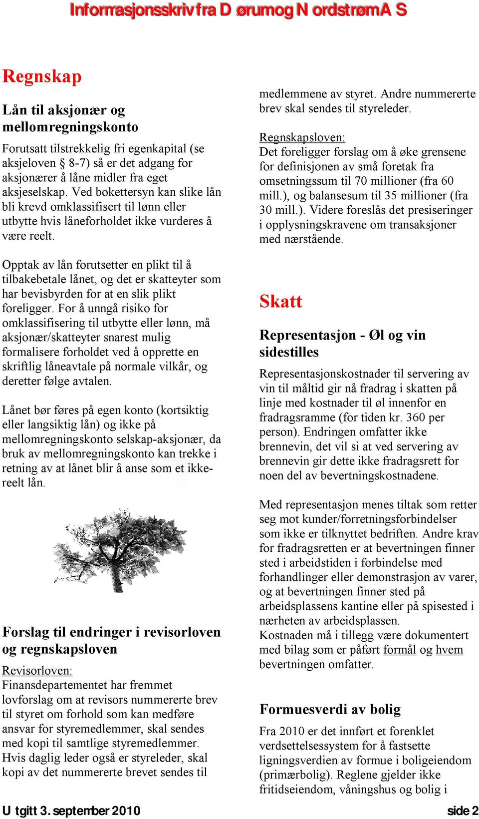 Regnskapsloven: Det foreligger forslag om å øke grensene for definisjonen av små foretak fra omsetningssum til 70 millioner (fra 60 mill.),