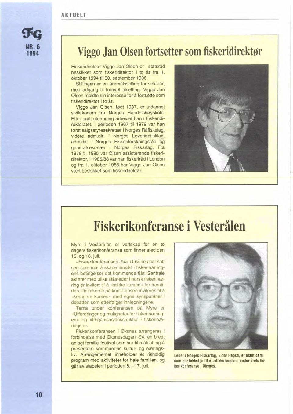 Viio Jan Oh, f0dt 1937, er utdannet sivilekonom fra Norges Handelsh0yskole. Etter endt utdanning arbeidet han i Fiskeridirektoratet.