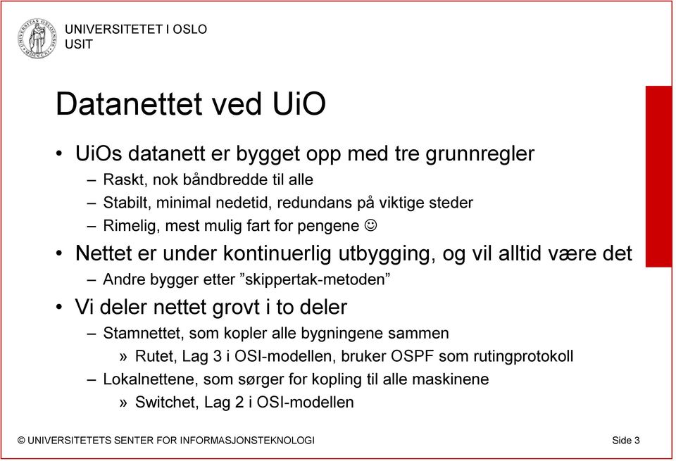 Andre bygger etter skippertak-metoden Vi deler nettet grovt i to deler Stamnettet, som kopler alle bygningene sammen» Rutet, Lag 3