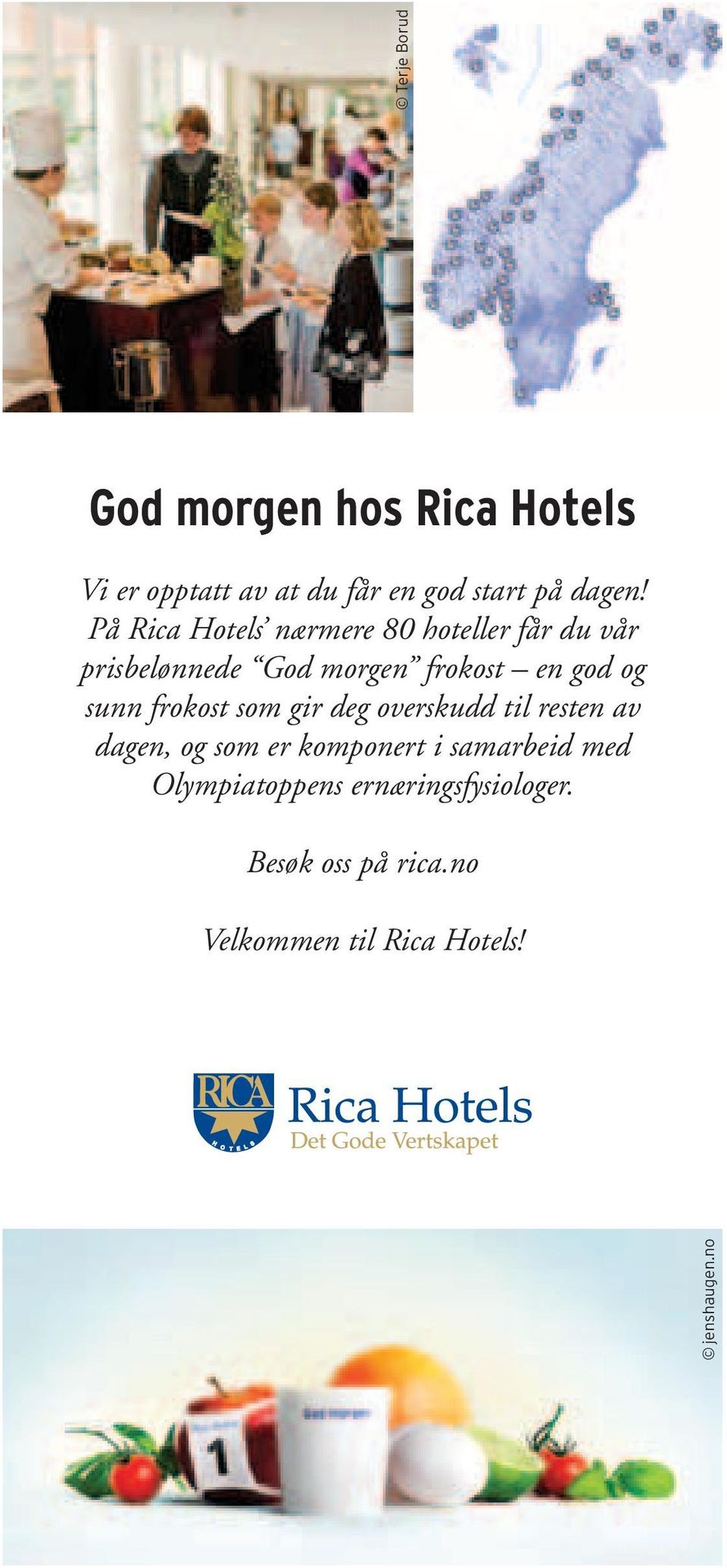 På Rica Hotels nærmere 80 hoteller får du vår prisbelønnede God morgen frokost en god og