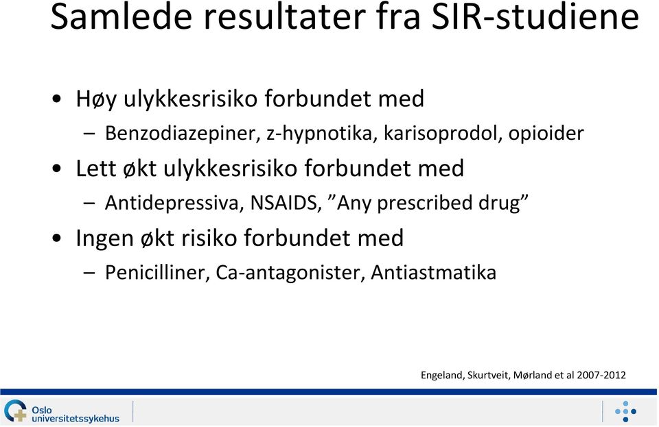 forbundet med Antidepressiva, NSAIDS, Any prescribed drug Ingen økt risiko